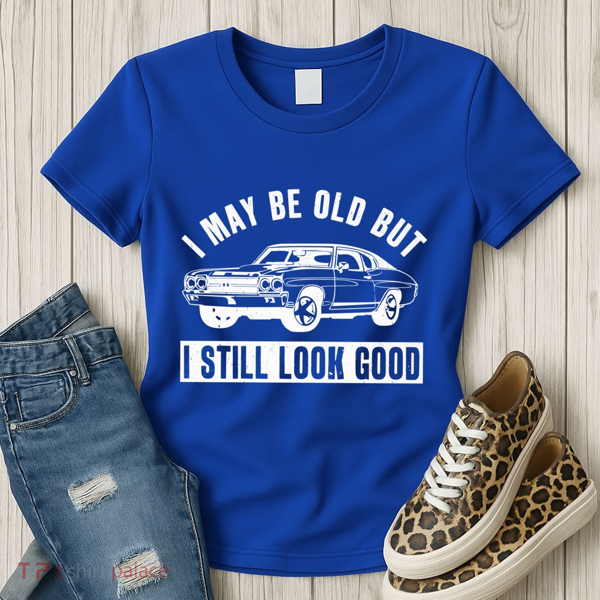 I May Be Old But I Still Look Good Classic Muscle Car Gift Women's T-Shirt