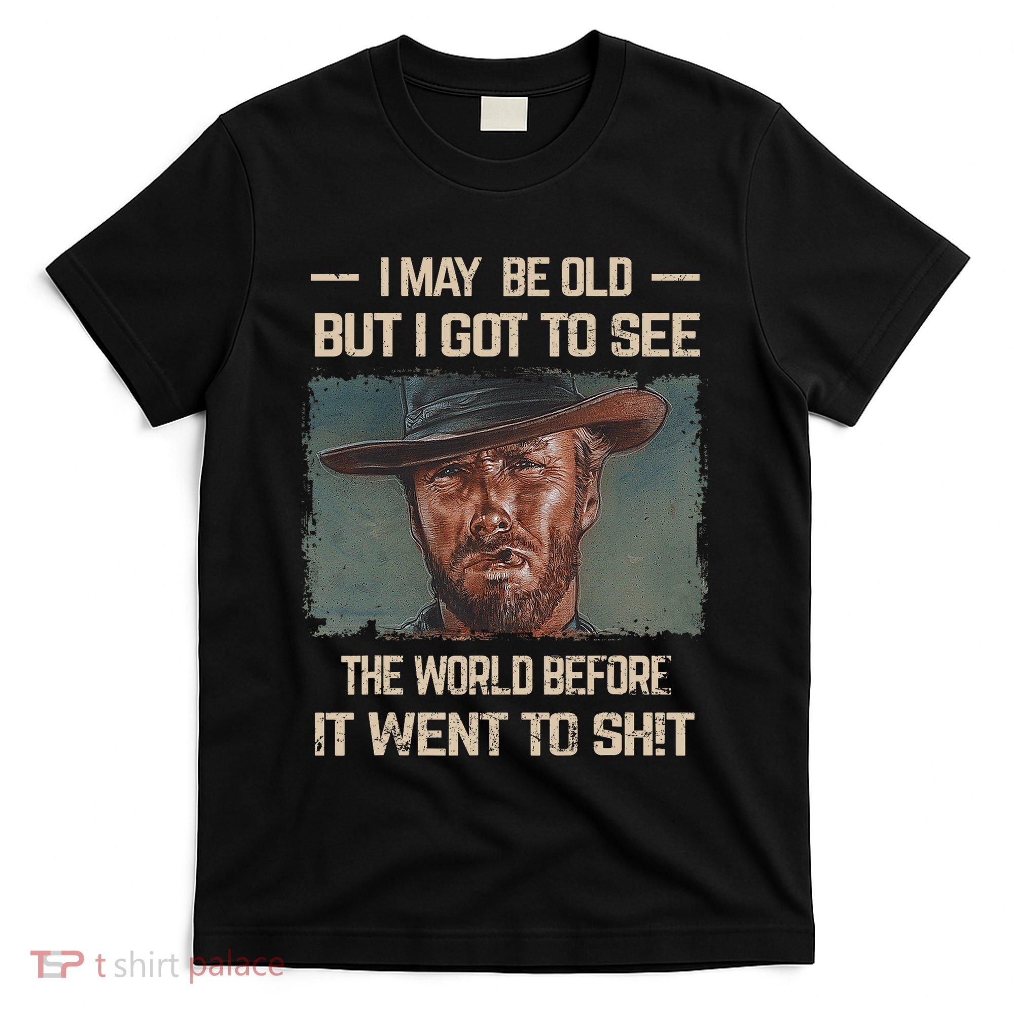 I May Be Old But Got To See The World Before It Went So T-Shirt