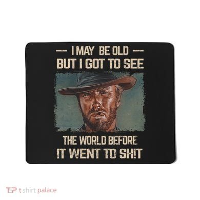 I May Be Old But Got To See The World Before It Went So Mousepad