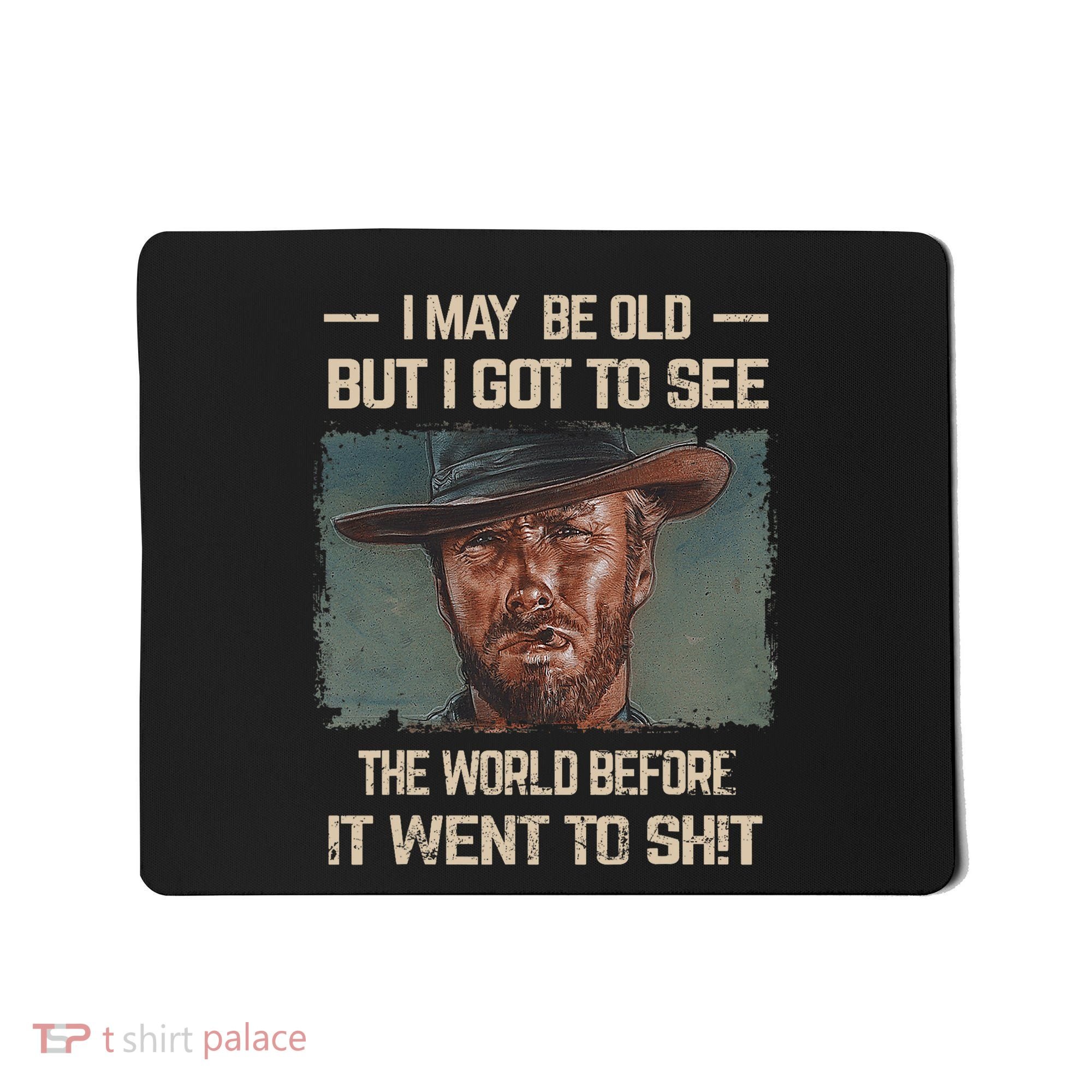 I May Be Old But Got To See The World Before It Went So Mousepad