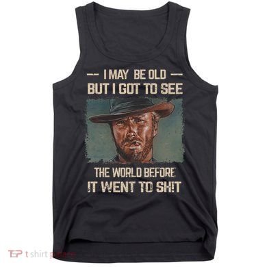 I May Be Old But Got To See The World Before It Went So Tank Top
