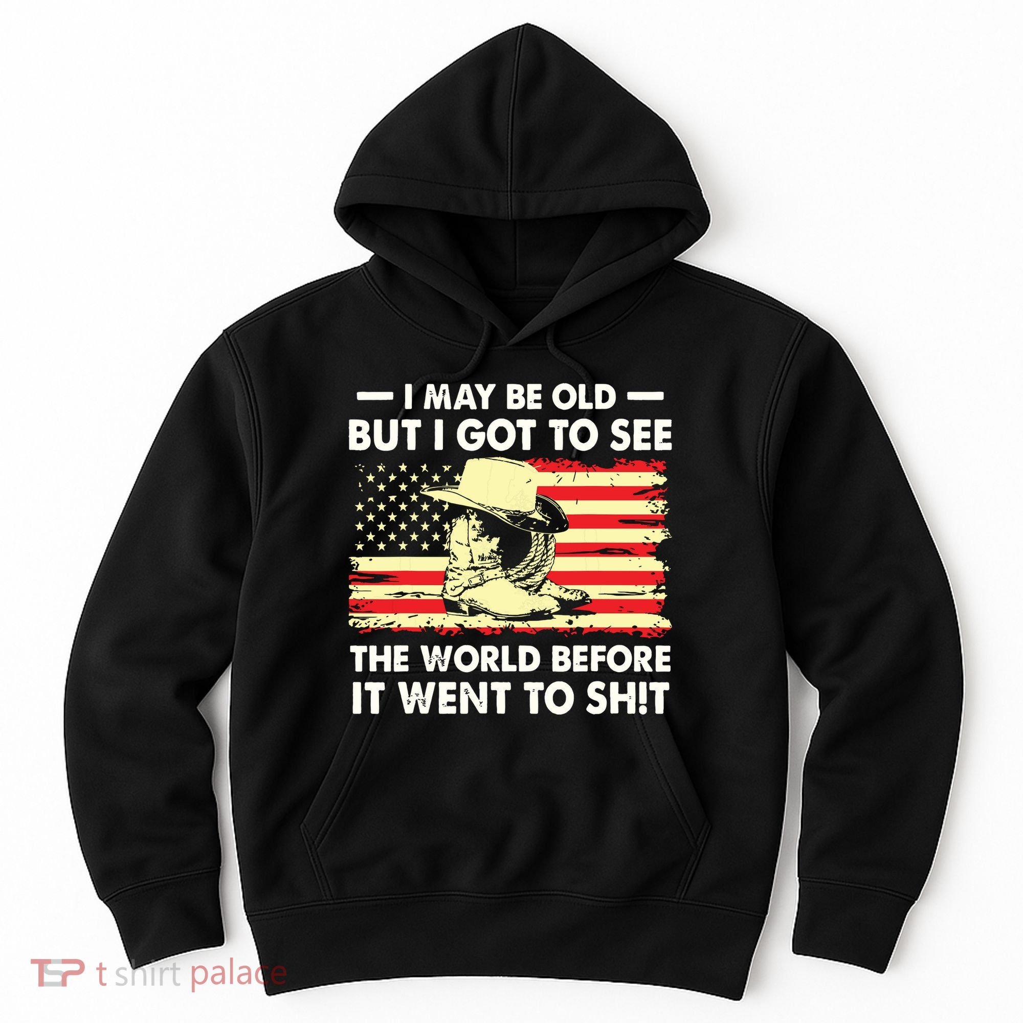 I May Be Old But I Got To See The World Before It Went To Hoodie