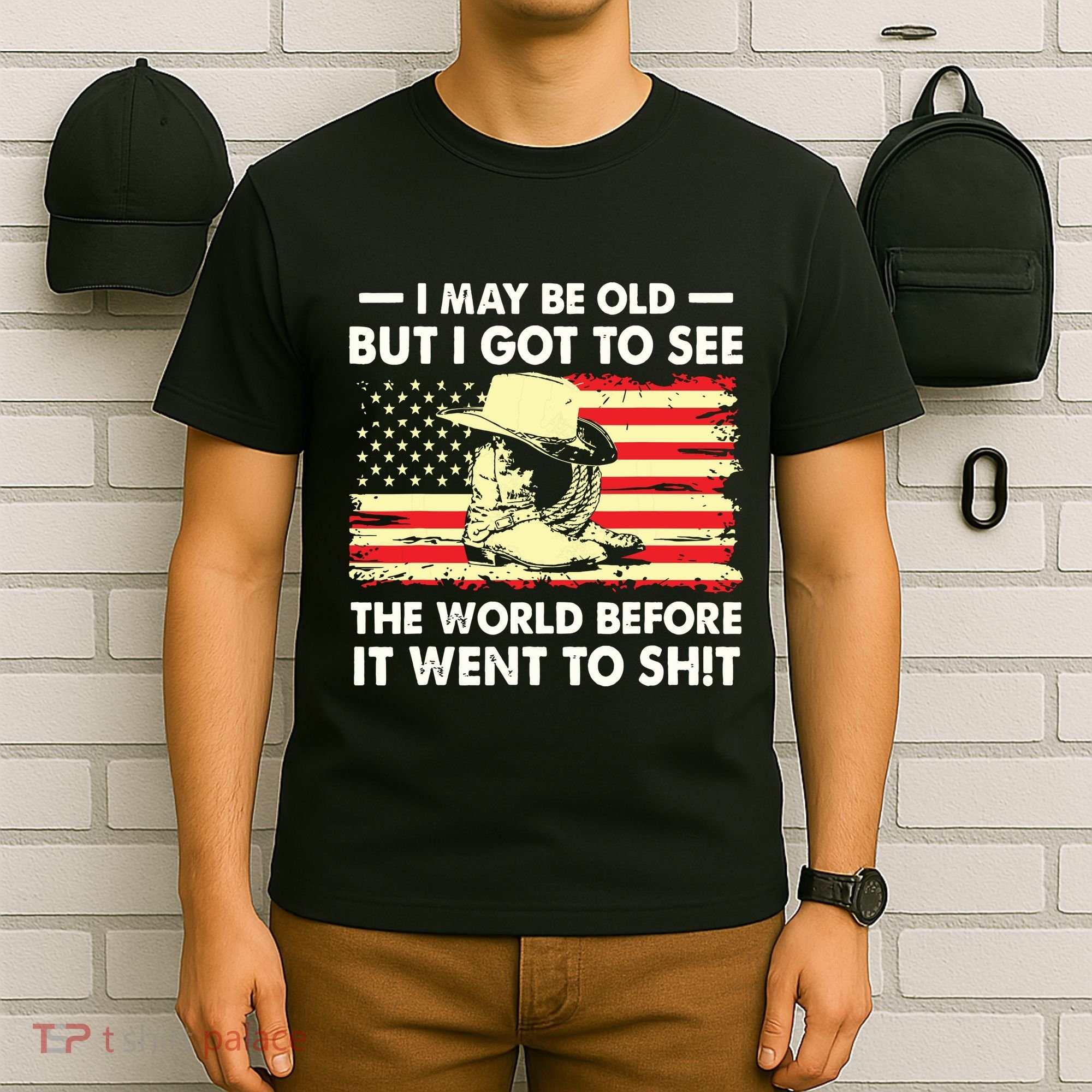 I May Be Old But I Got To See The World Before It Went To T-Shirt