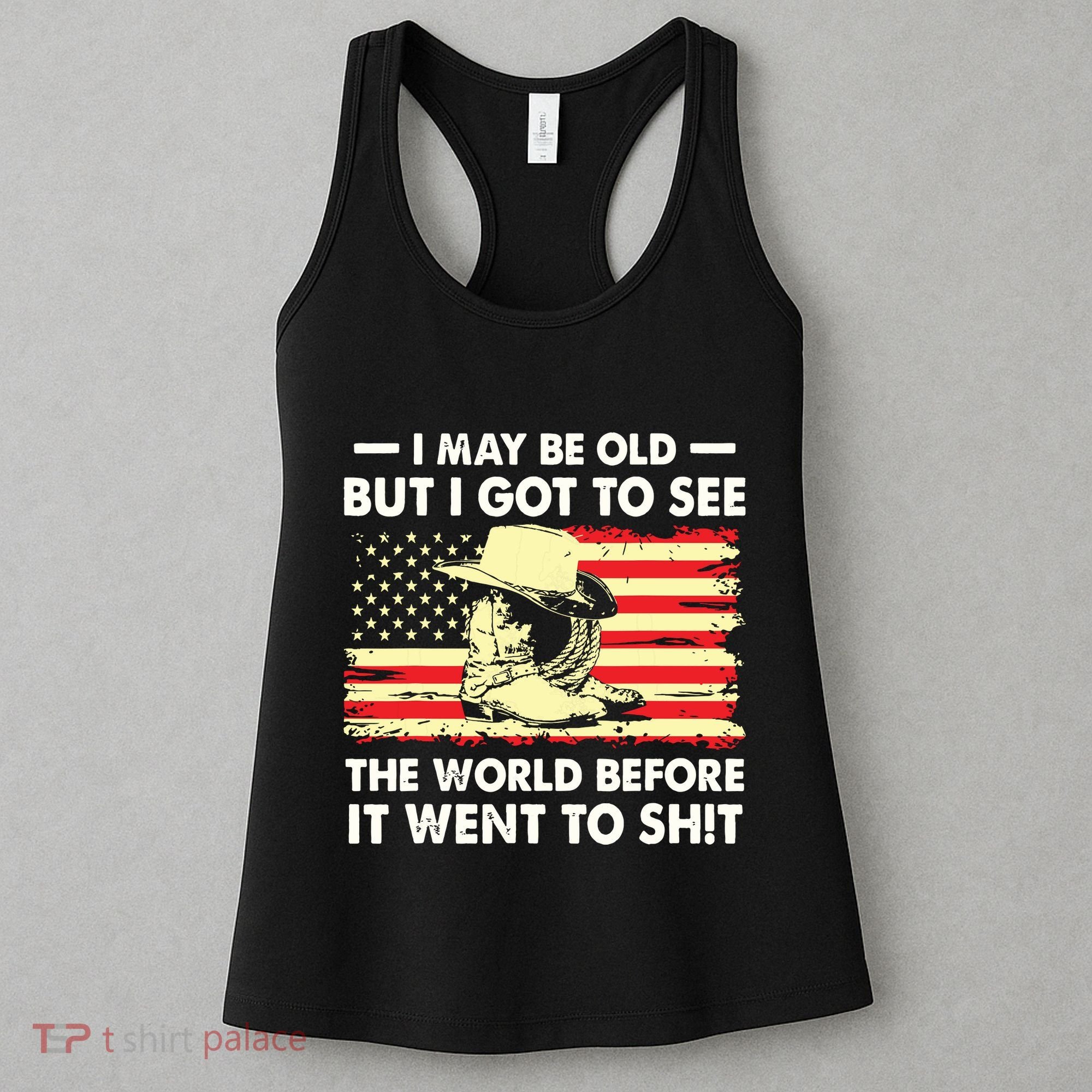I May Be Old But I Got To See The World Before It Went To Women's Tank Top