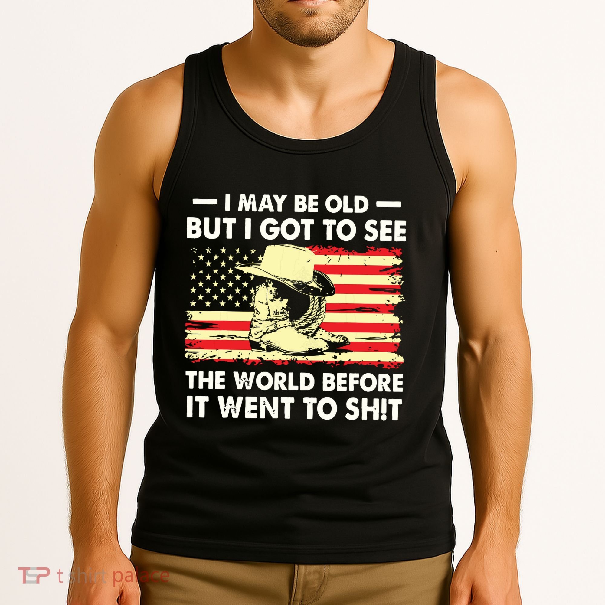 I May Be Old But I Got To See The World Before It Went To Tank Top