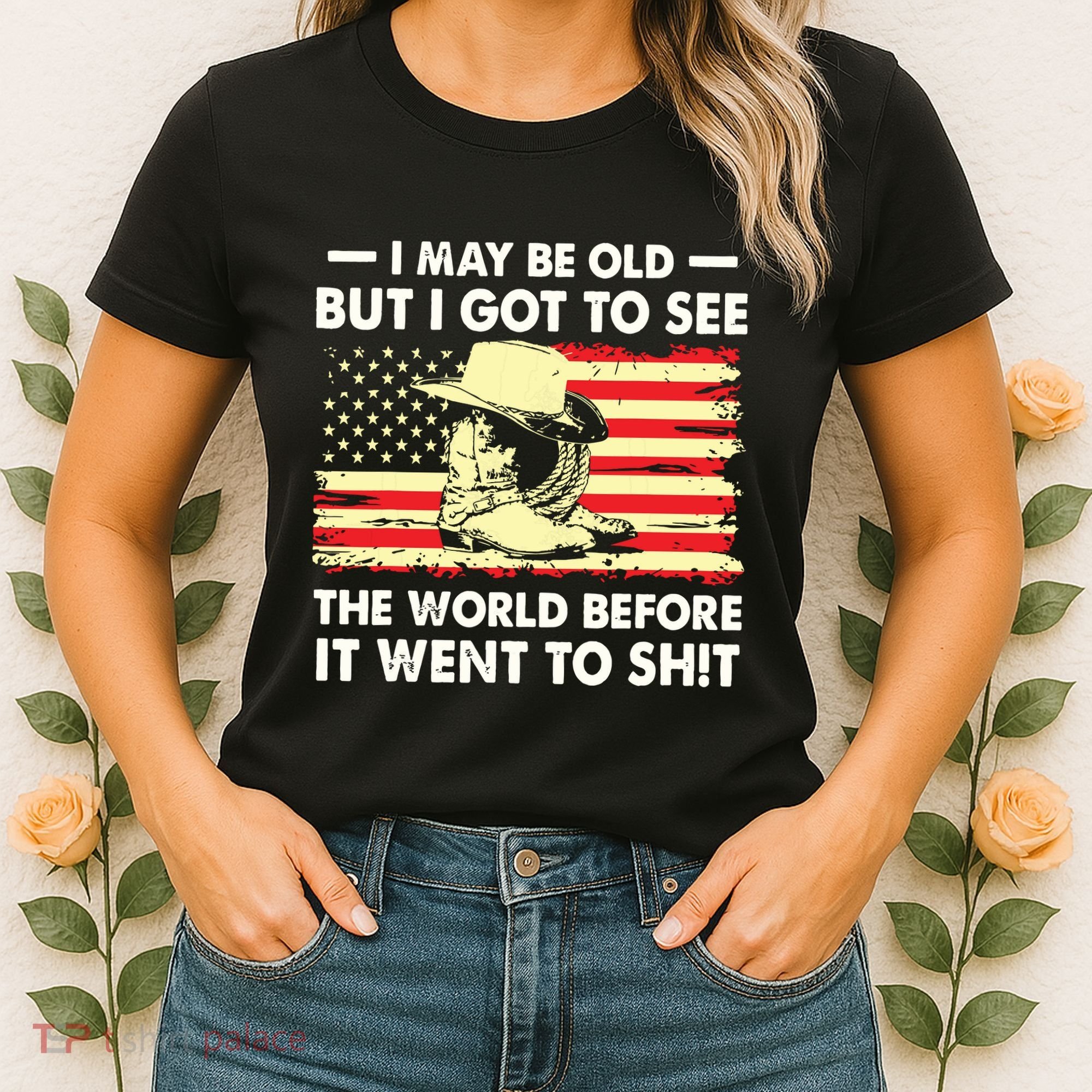 I May Be Old But I Got To See The World Before It Went To Women's T-Shirt