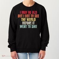 I May Be Old But I Got To See The World Before It Went To Women's Sweatshirt thumb 0