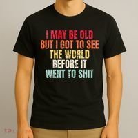 I May Be Old But I Got To See The World Before It Went To T-Shirt thumb 3