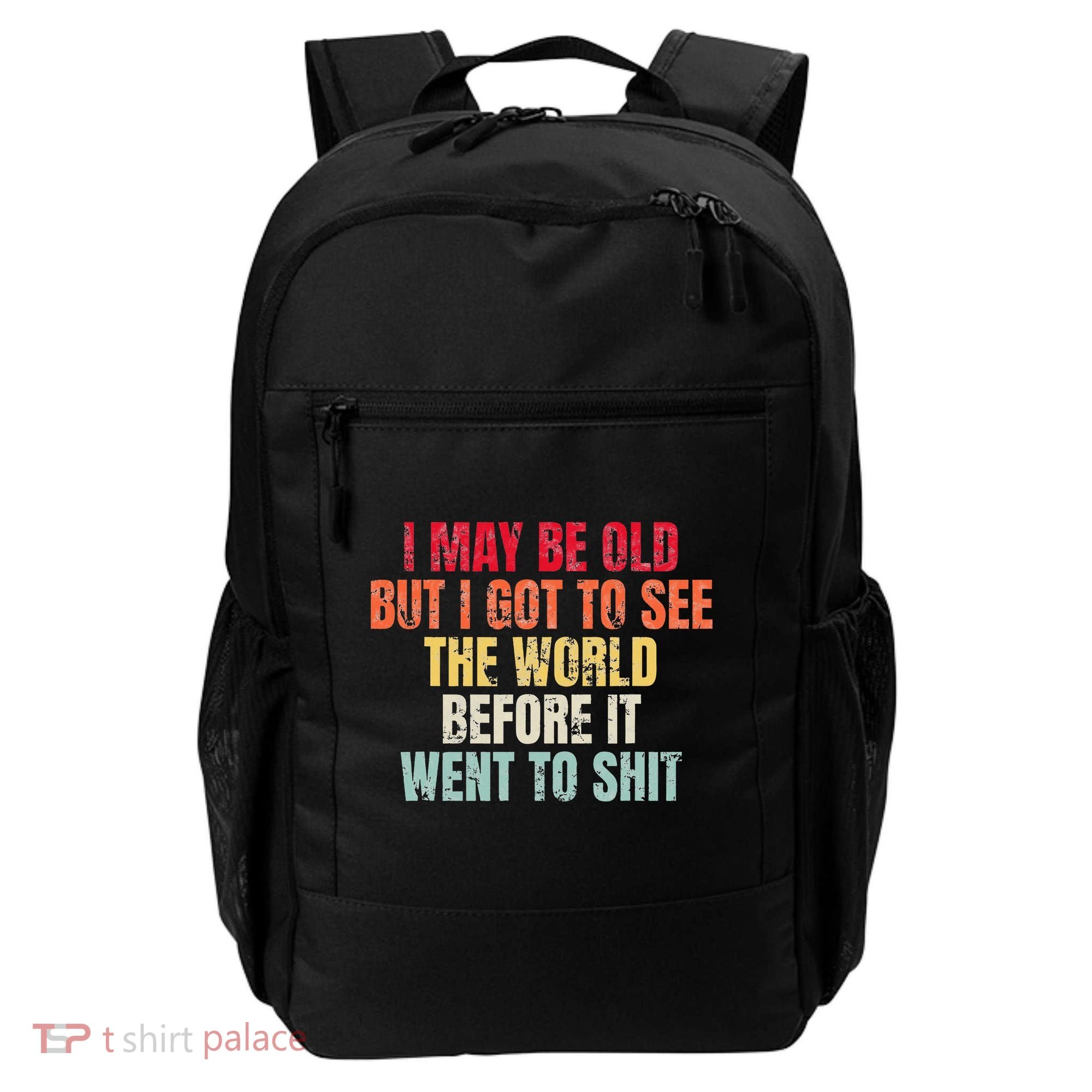 I May Be Old But I Got To See The World Before It Went To Backpack