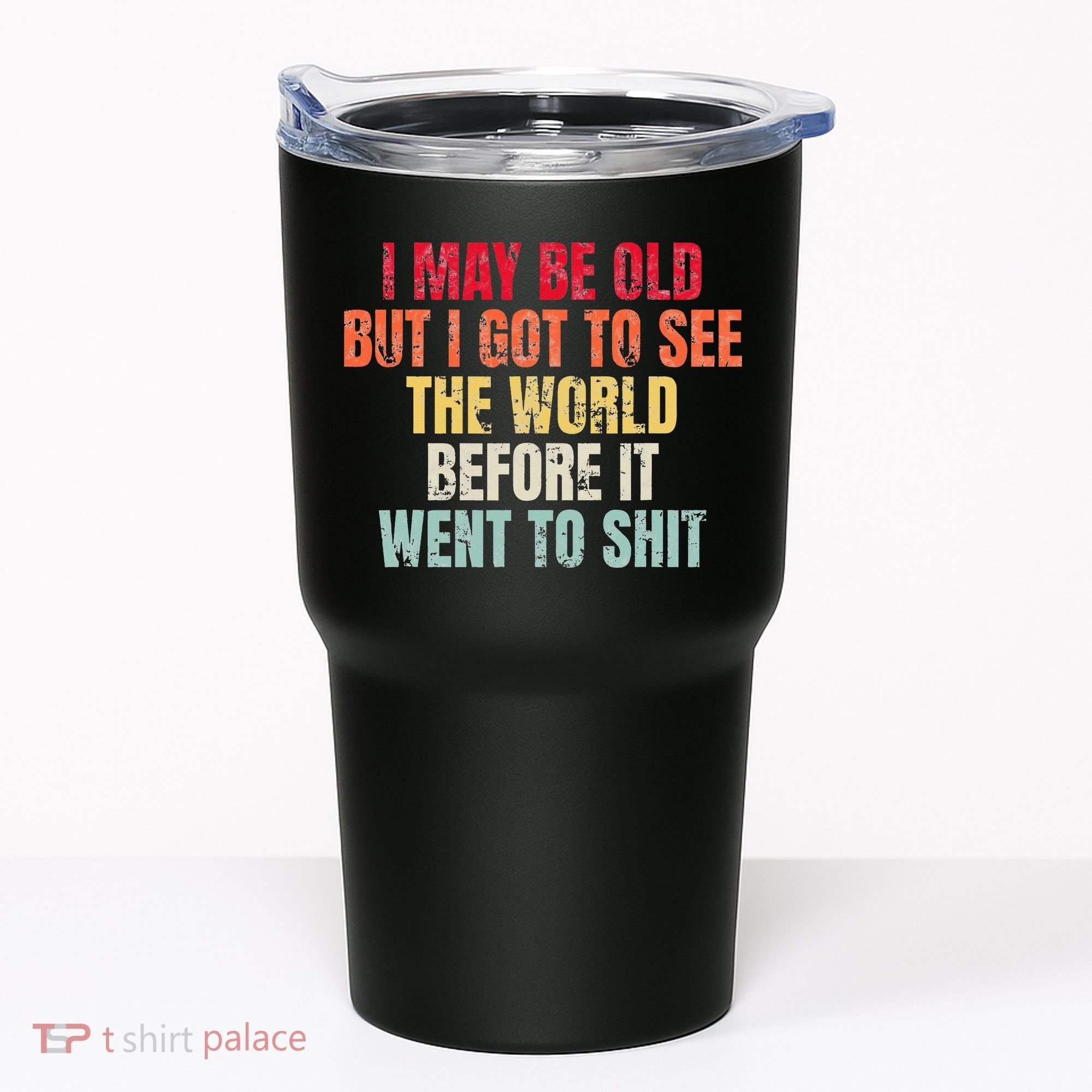 I May Be Old But I Got To See The World Before It Went To Tumbler