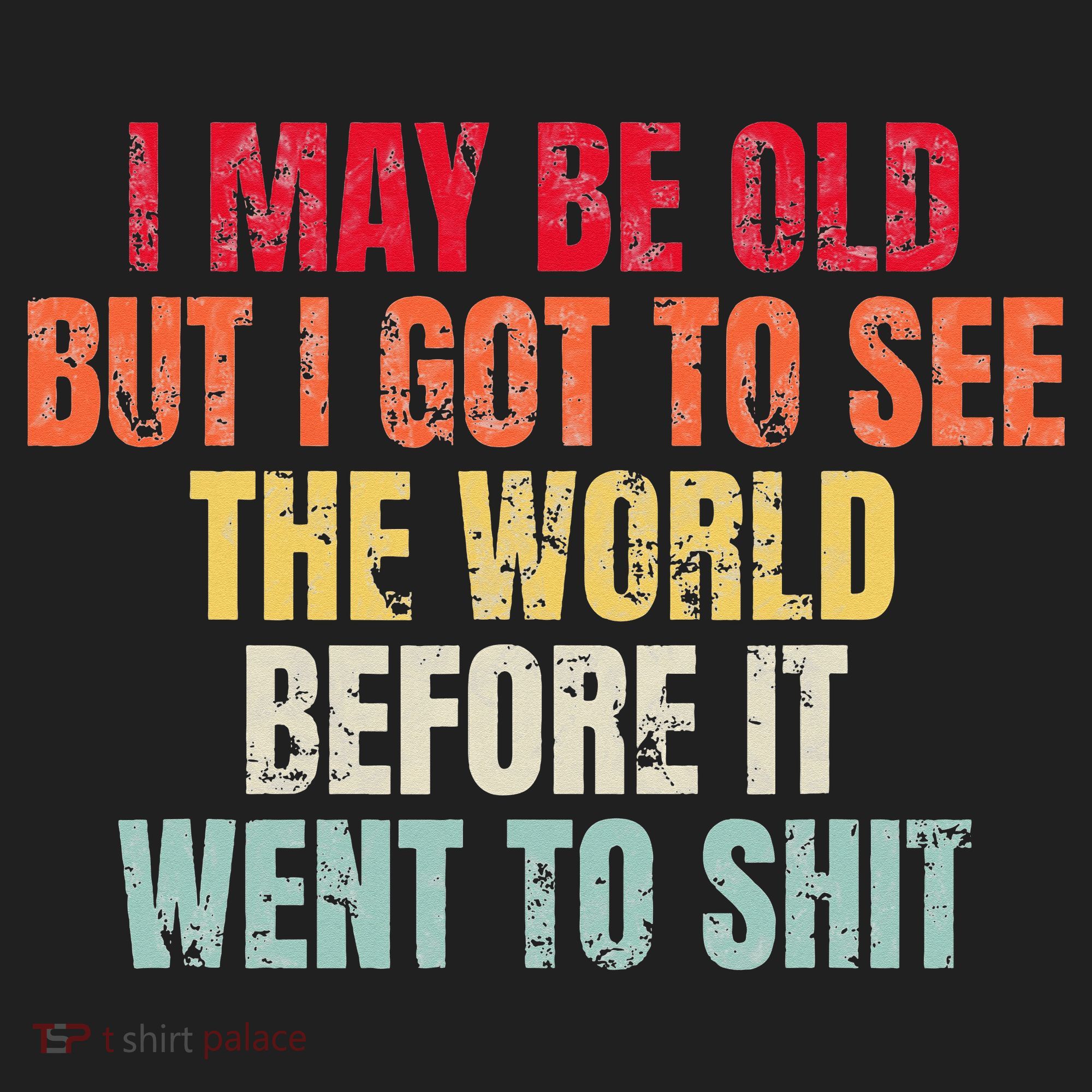 I May Be Old But I Got To See The World Before It Went To Tumbler