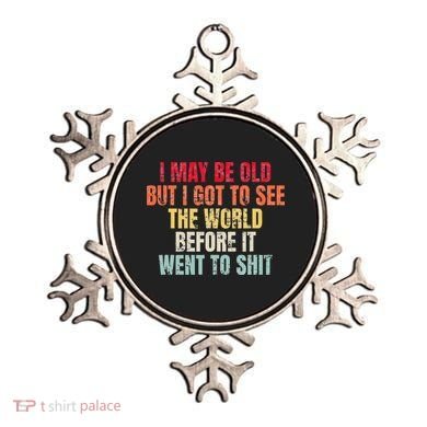 I May Be Old But I Got To See The World Before It Went To Ornament