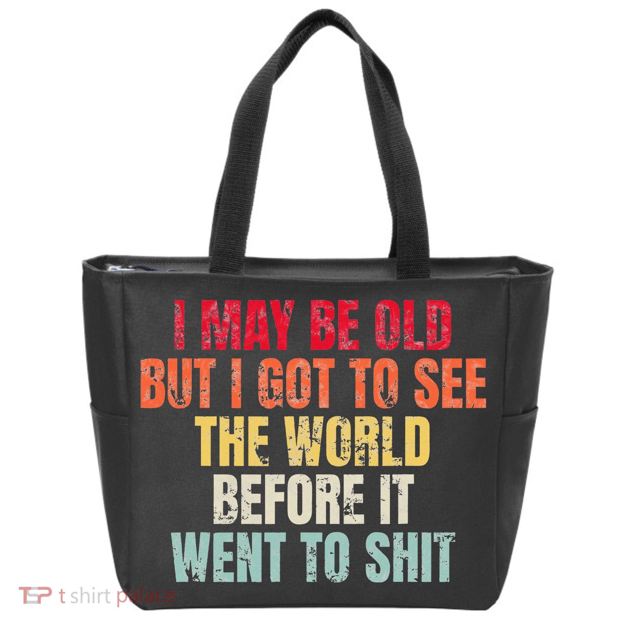 I May Be Old But I Got To See The World Before It Went To Tote Bag