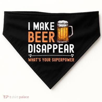 I Make Beer Disappear What's Your Superpower Funny Drinking USA-Made Doggie Bandana