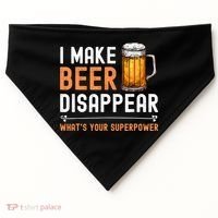 I Make Beer Disappear What's Your Superpower Funny Drinking USA-Made Doggie Bandana thumb 0