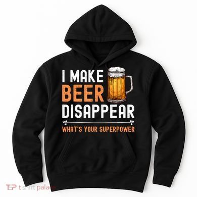 I Make Beer Disappear What's Your Superpower Funny Drinking Hoodie