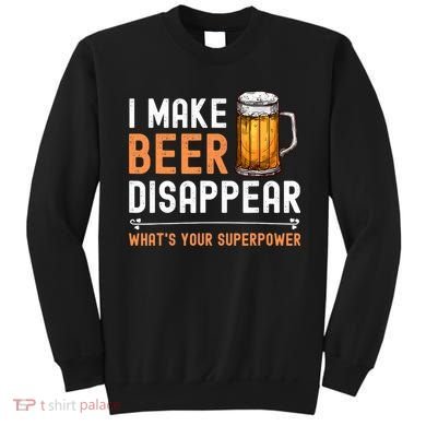 I Make Beer Disappear What's Your Superpower Funny Drinking Sweatshirt