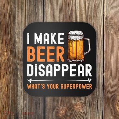 I Make Beer Disappear What's Your Superpower Funny Drinking Coaster