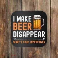 I Make Beer Disappear What's Your Superpower Funny Drinking Coaster thumb 0