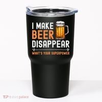 I Make Beer Disappear What's Your Superpower Funny Drinking Tumbler thumb 0