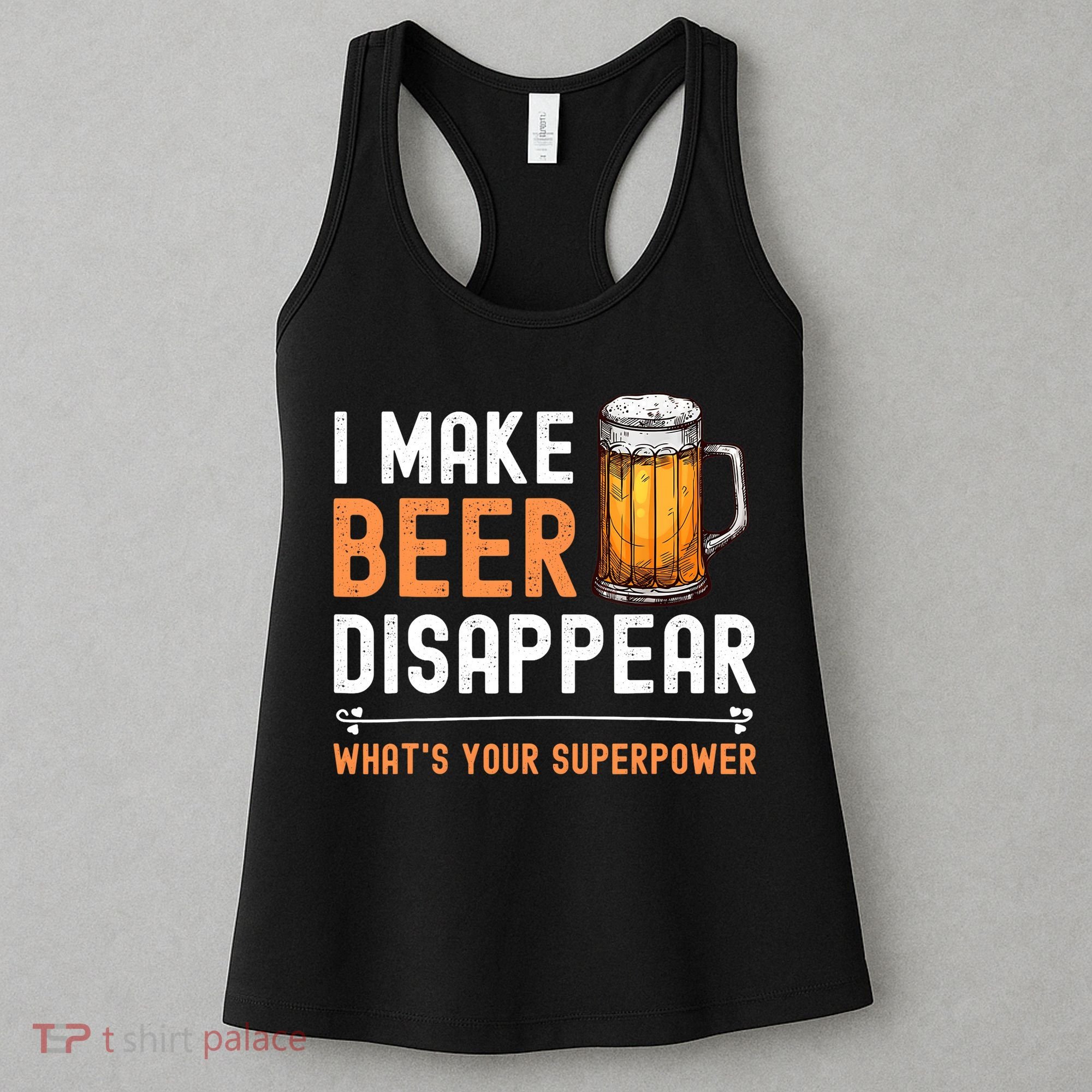 I Make Beer Disappear What's Your Superpower Funny Drinking Women's Tank Top