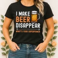 I Make Beer Disappear What's Your Superpower Funny Drinking Women's T-Shirt thumb 2