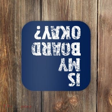Is My Board Okay Funny Vintage Skateboarding Skater Coaster