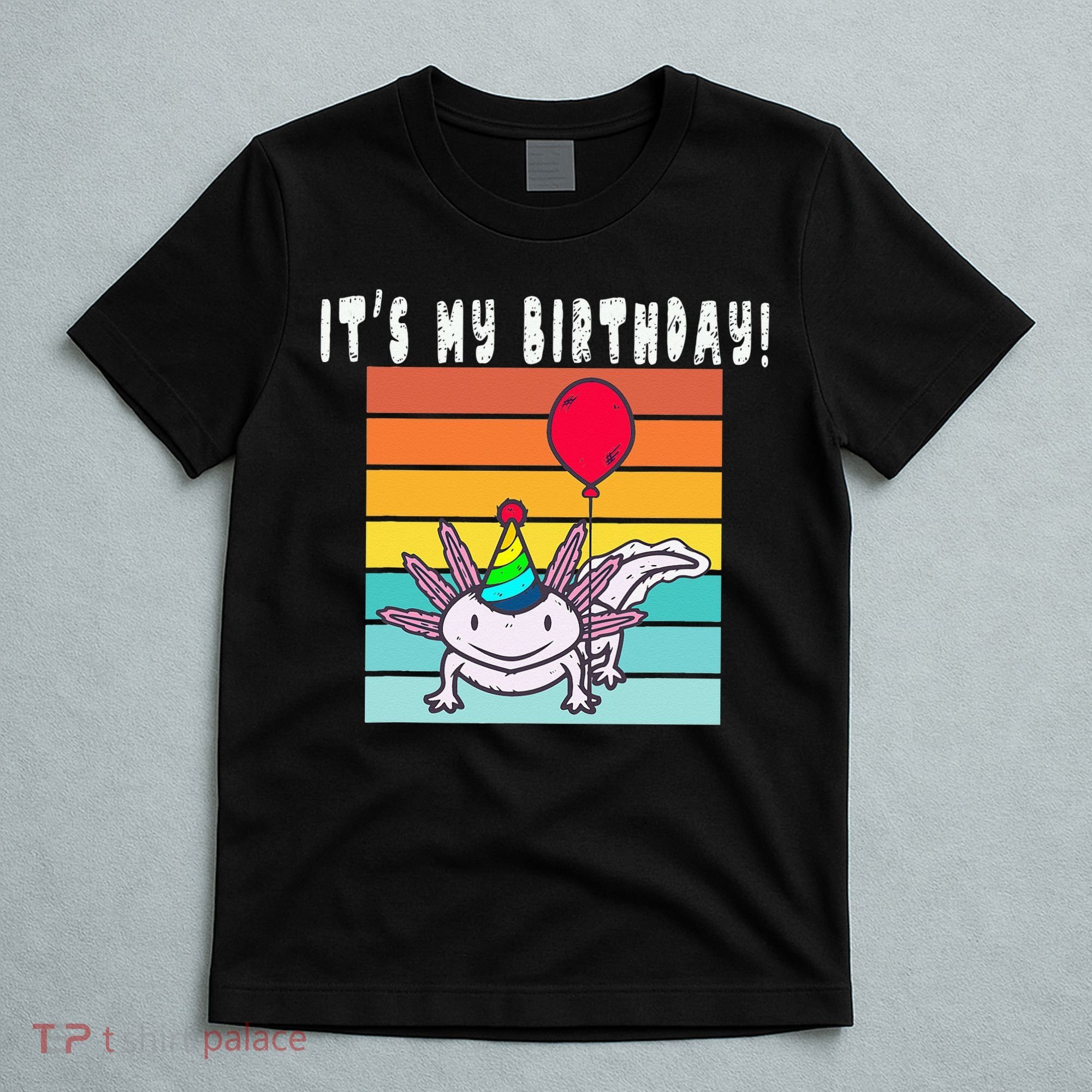 Its My Birthday Axolotl Party Hat & Balloon T-Shirt