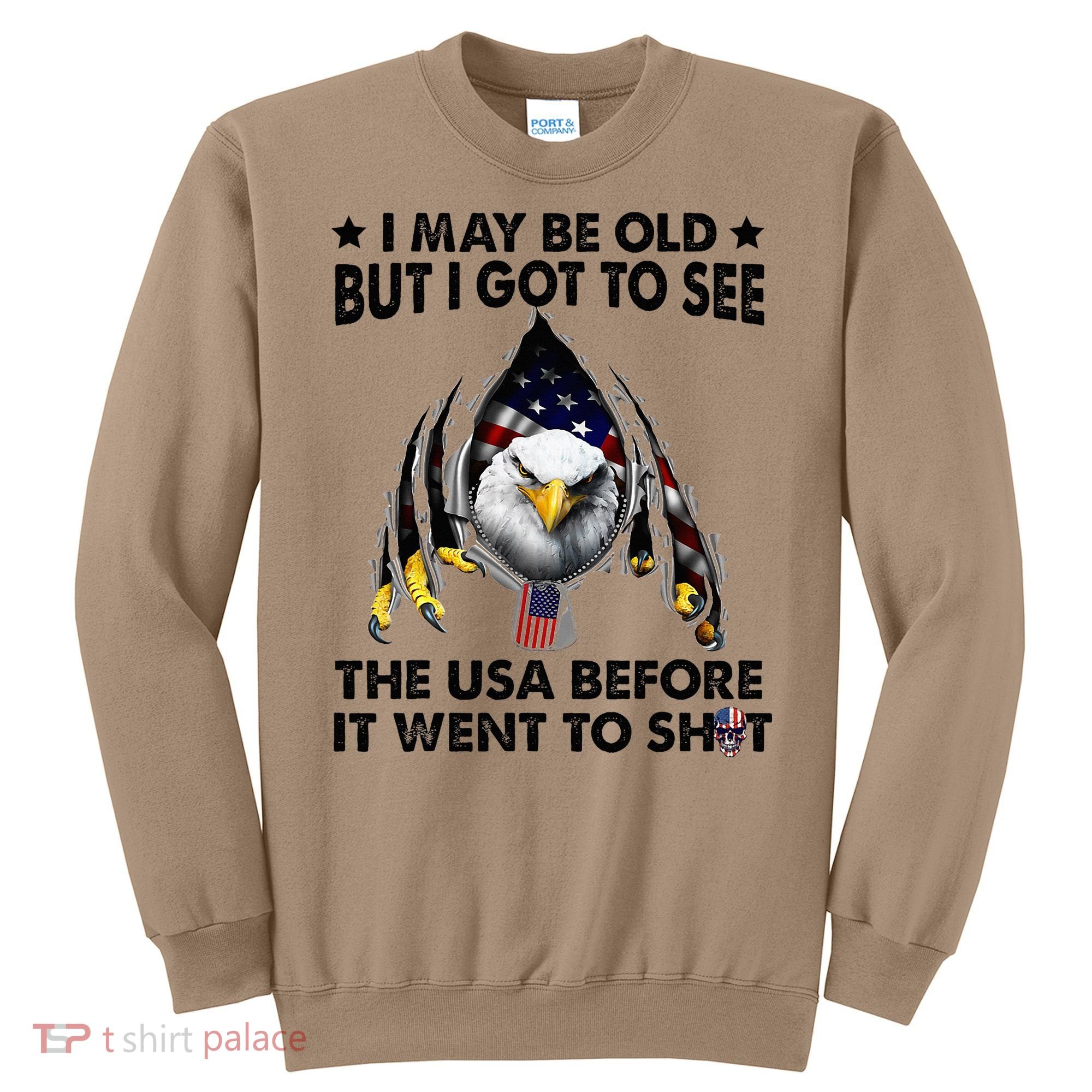 I May Be Old But I Got To See The Usa Before It Went To Shit Sweatshirt