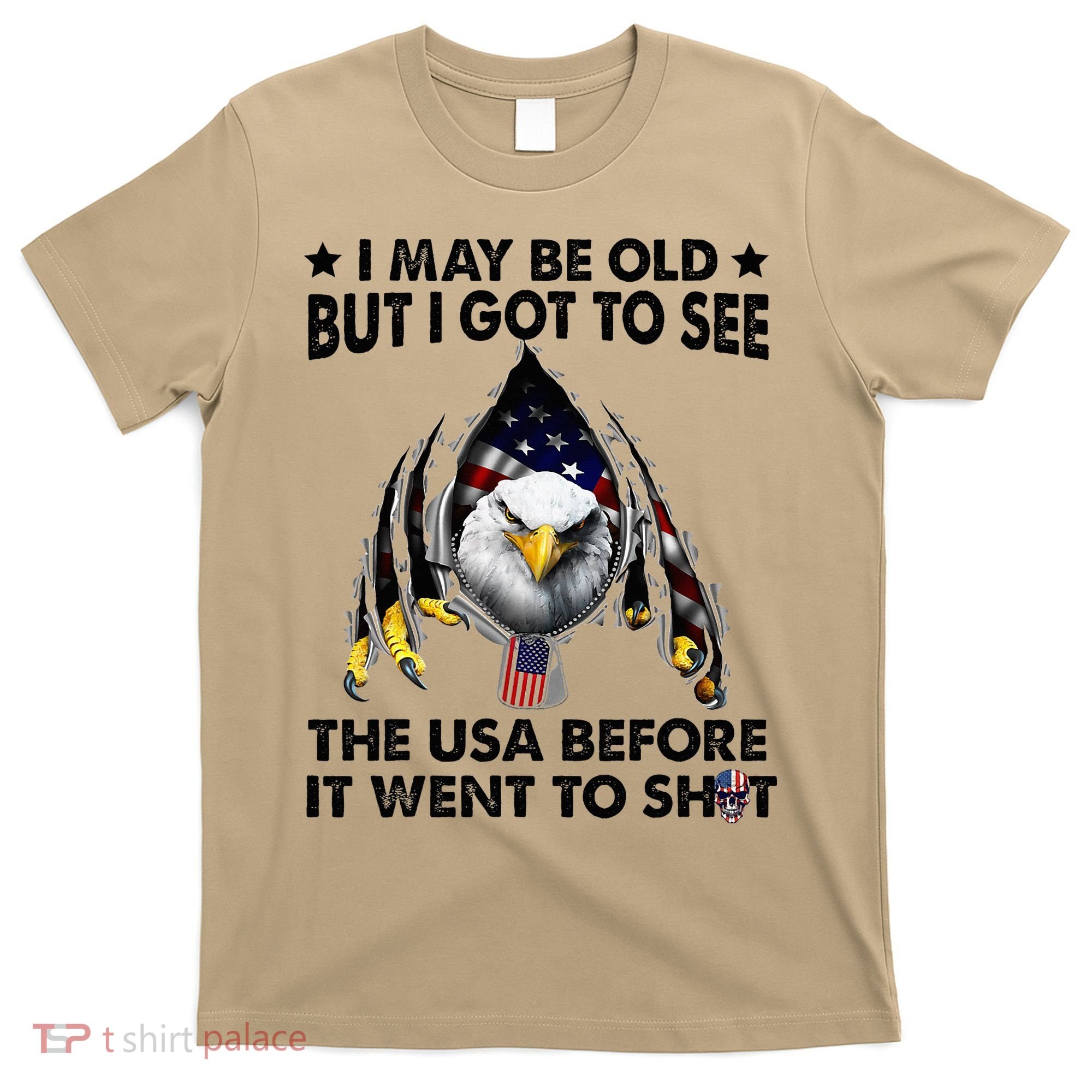 I May Be Old But I Got To See The Usa Before It Went To Shit T-Shirt
