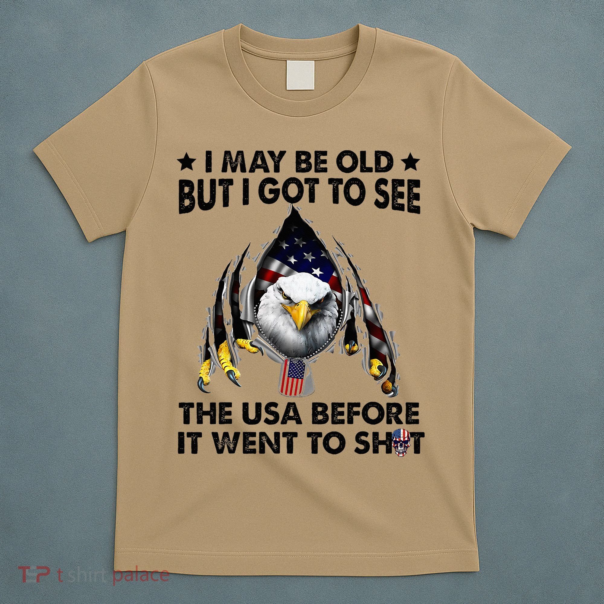 I May Be Old But I Got To See The Usa Before It Went To Shit T-Shirt