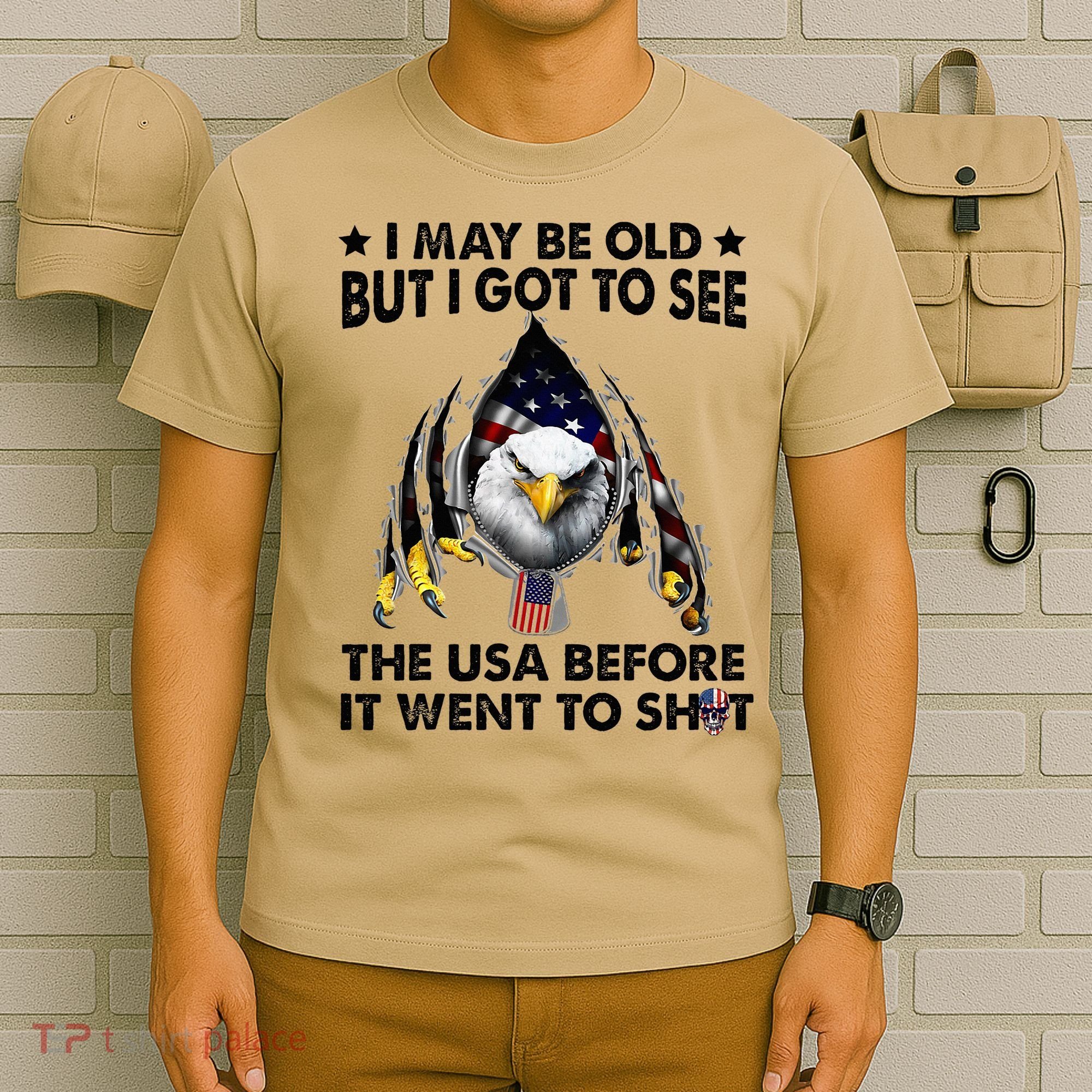 I May Be Old But I Got To See The Usa Before It Went To Shit T-Shirt