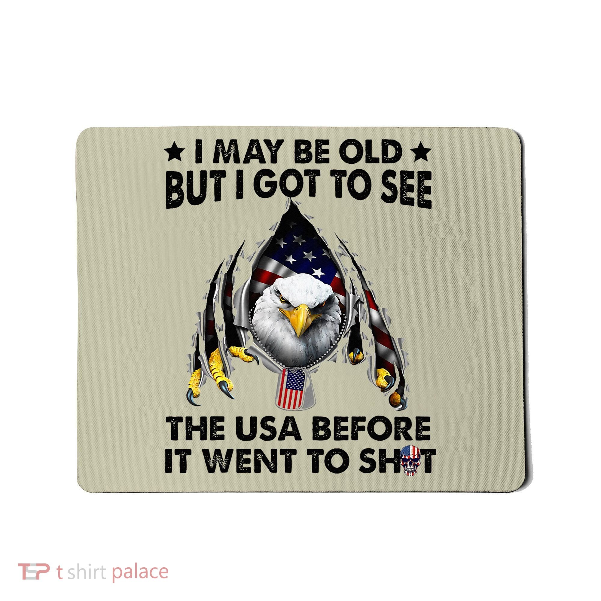 I May Be Old But I Got To See The Usa Before It Went To Shit Mousepad