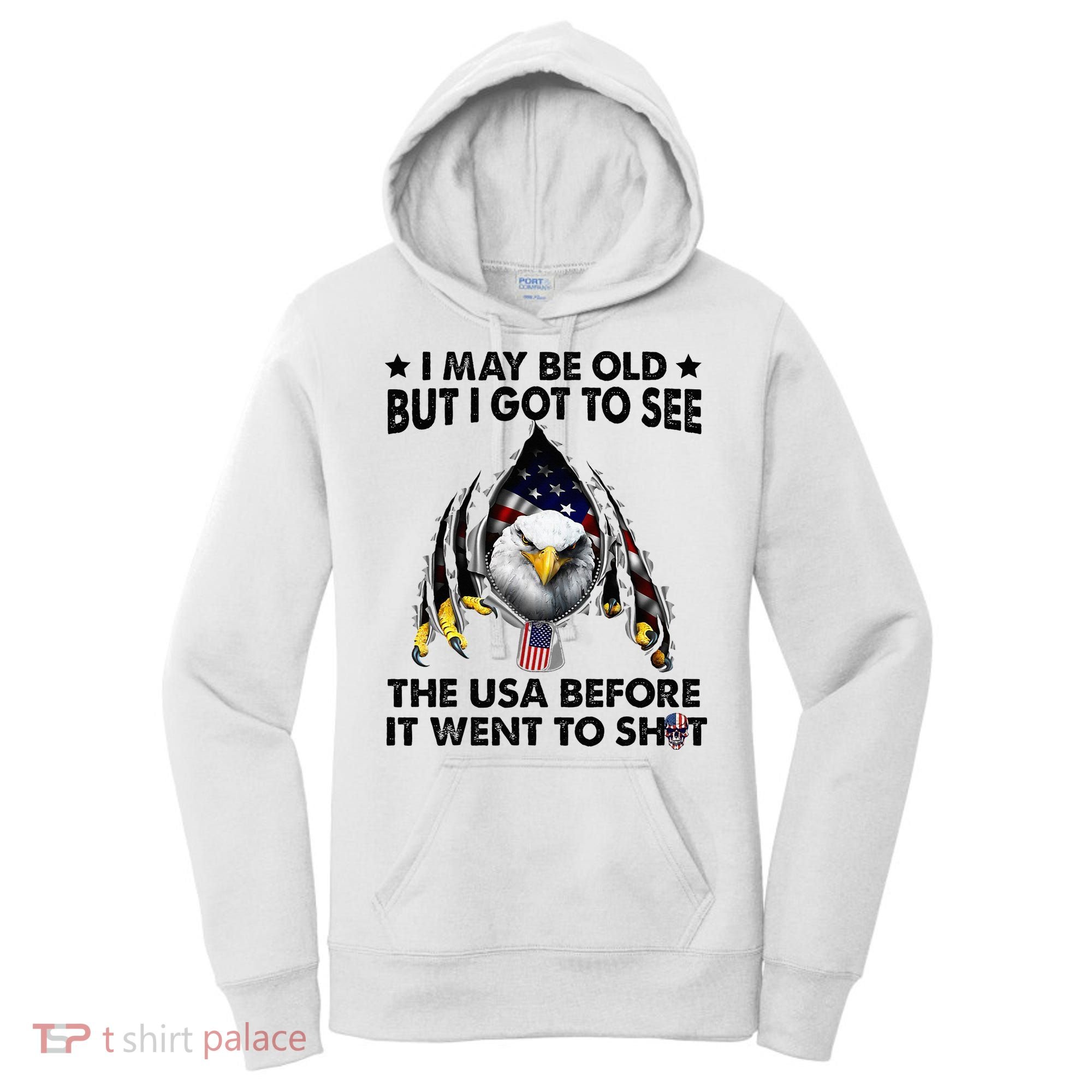 I May Be Old But I Got To See The Usa Before It Went To Shit Women's Hoodie