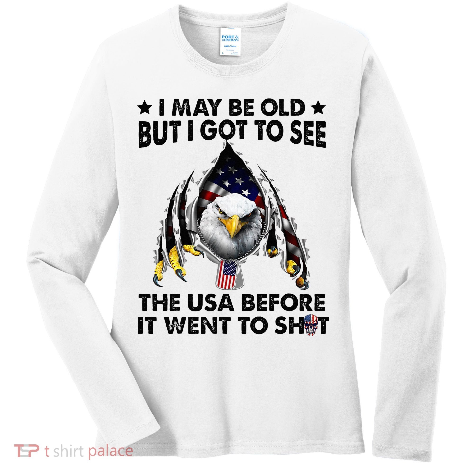I May Be Old But I Got To See The Usa Before It Went To Shit Women's Long Sleeve Shirt