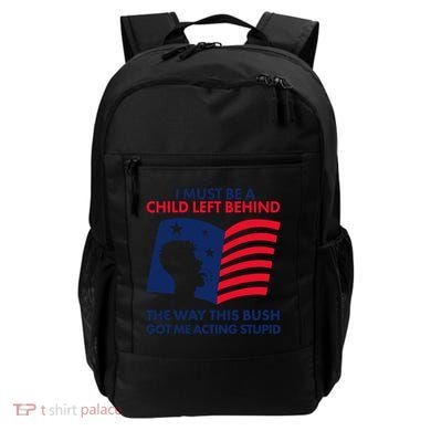 I Must Be A Child Left Behind This Way This Bush Got Me Acting Stupid Backpack