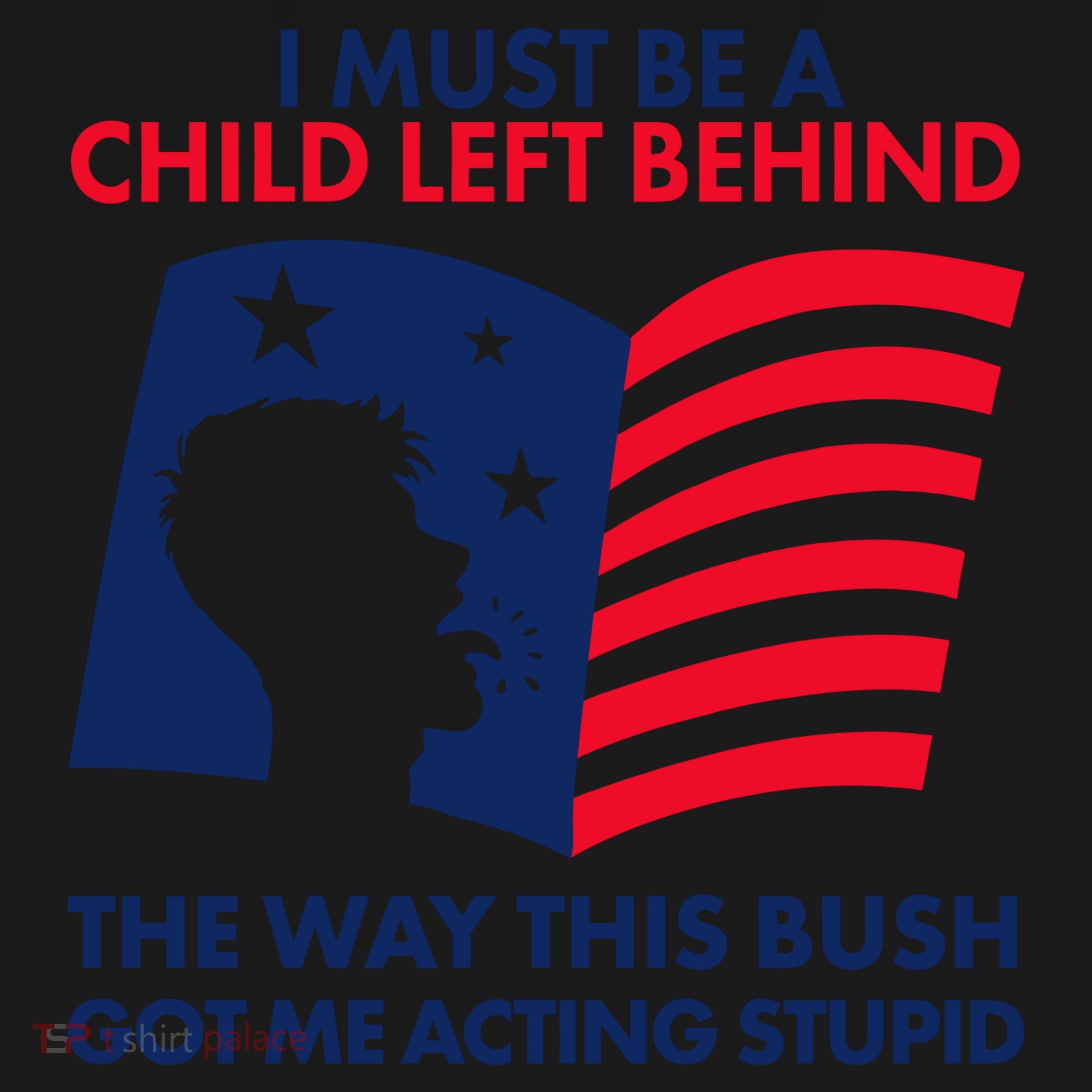 I Must Be A Child Left Behind This Way This Bush Got Me Acting Stupid Toddler Hoodie