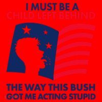 I Must Be A Child Left Behind This Way This Bush Got Me Acting Stupid Santa Hat thumb 1