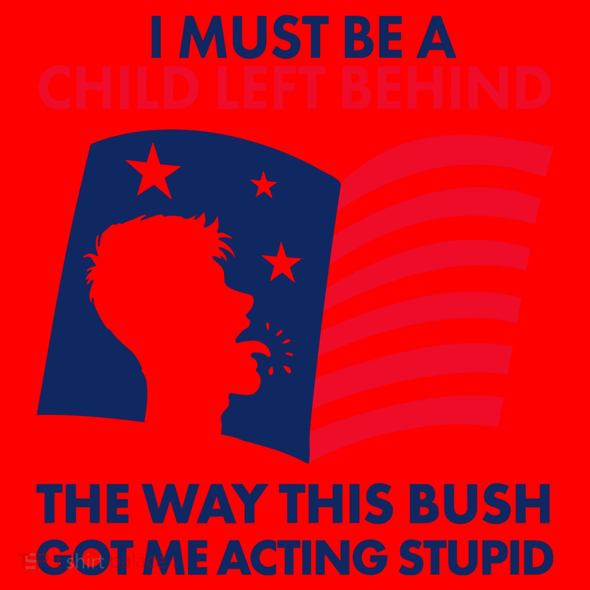I Must Be A Child Left Behind This Way This Bush Got Me Acting Stupid Santa Hat
