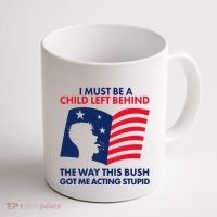 I Must Be A Child Left Behind This Way This Bush Got Me Acting Stupid Coffee Mug thumb 1