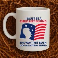 I Must Be A Child Left Behind This Way This Bush Got Me Acting Stupid Coffee Mug thumb 2