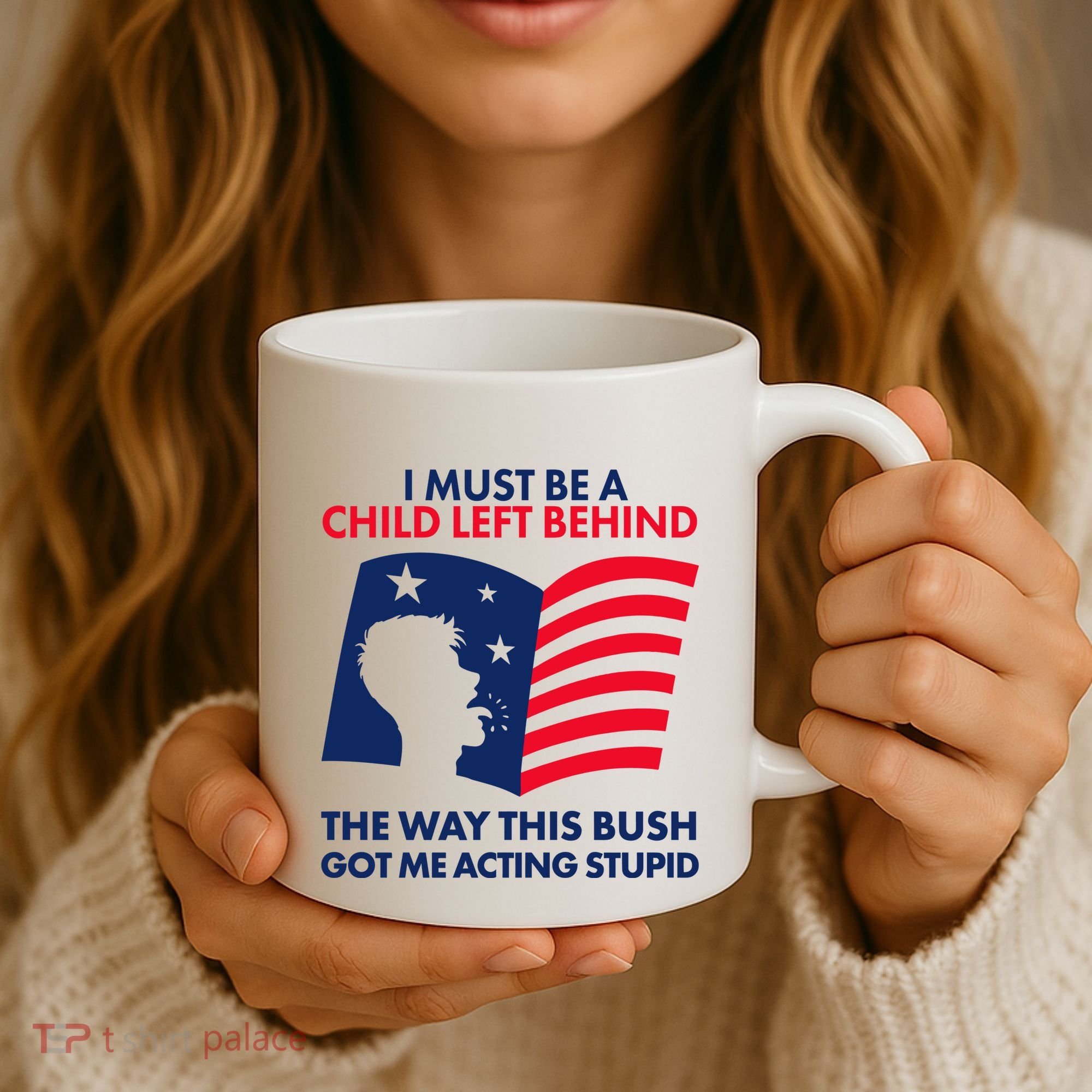 I Must Be A Child Left Behind This Way This Bush Got Me Acting Stupid Coffee Mug