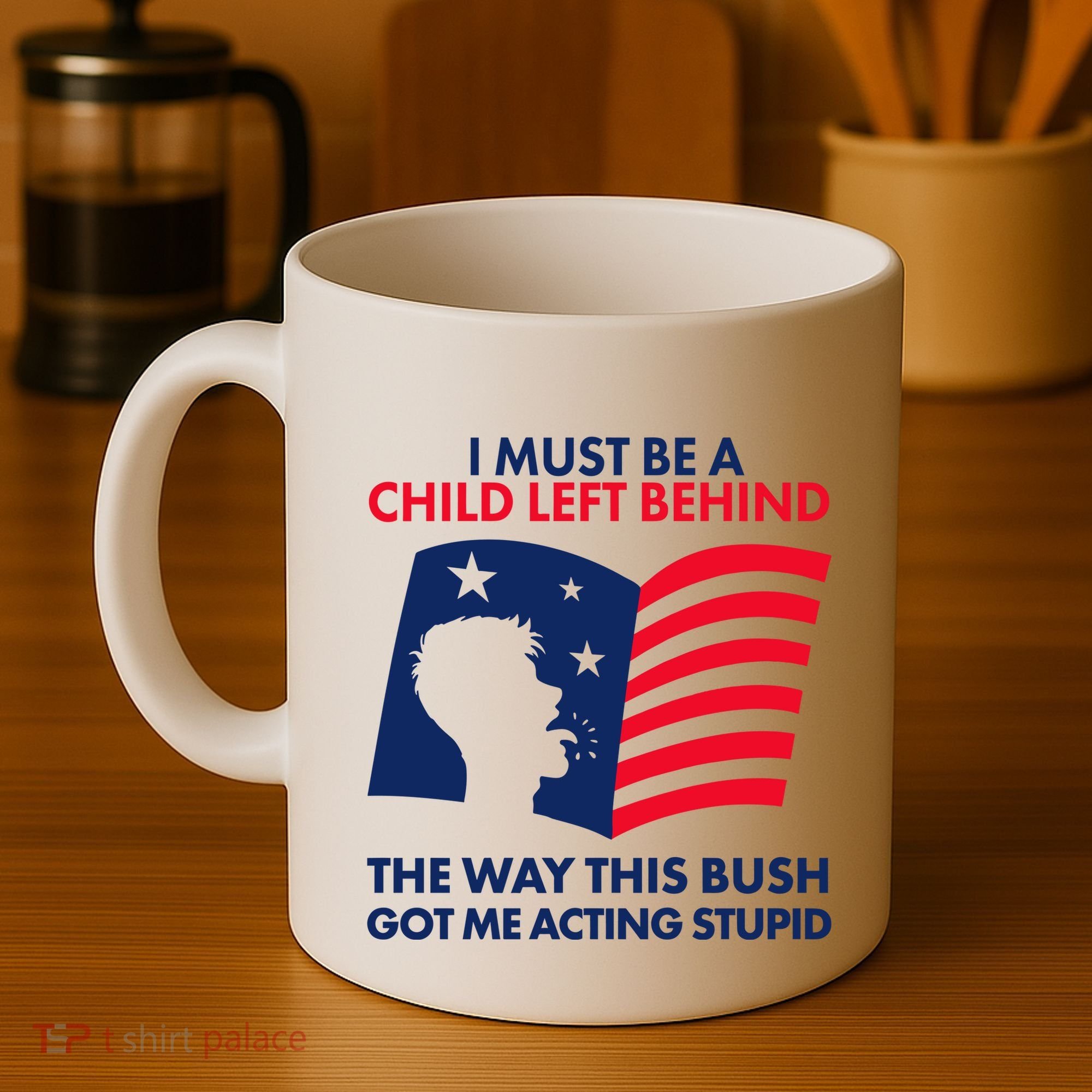 I Must Be A Child Left Behind This Way This Bush Got Me Acting Stupid Coffee Mug