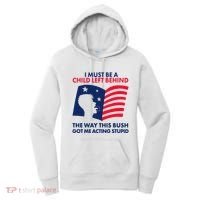 I Must Be A Child Left Behind This Way This Bush Got Me Acting Stupid Women's Hoodie thumb 0
