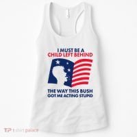 I Must Be A Child Left Behind This Way This Bush Got Me Acting Stupid Women's Tank Top thumb 0
