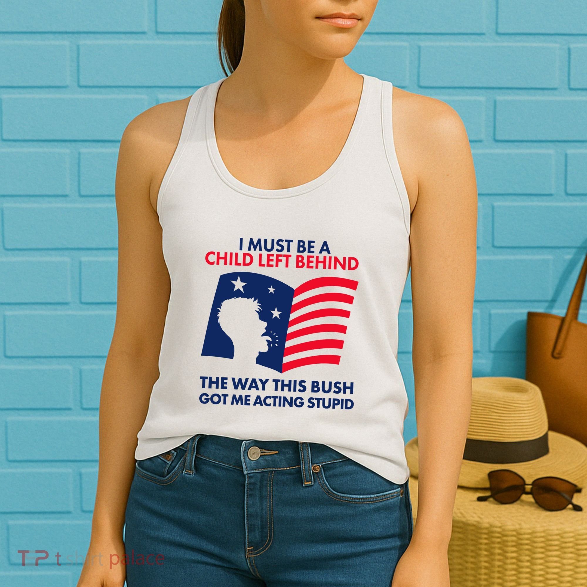I Must Be A Child Left Behind This Way This Bush Got Me Acting Stupid Women's Tank Top