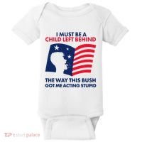 I Must Be A Child Left Behind This Way This Bush Got Me Acting Stupid Baby Bodysuit thumb 0