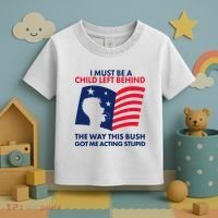 I Must Be A Child Left Behind This Way This Bush Got Me Acting Stupid Toddler T-Shirt thumb 3