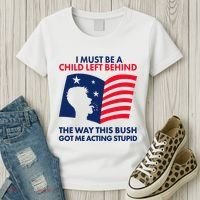 I Must Be A Child Left Behind This Way This Bush Got Me Acting Stupid Women's T-Shirt thumb 3