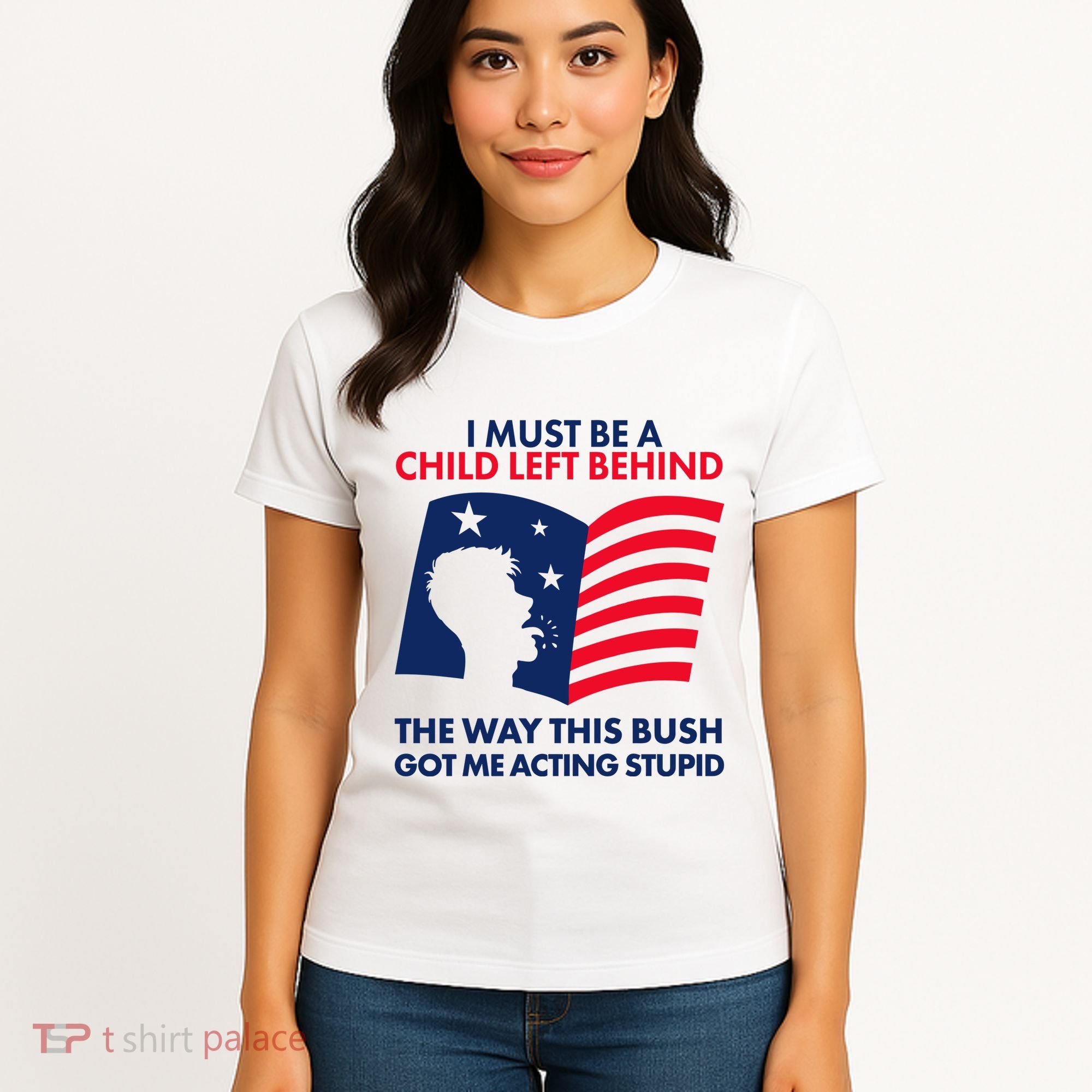 I Must Be A Child Left Behind This Way This Bush Got Me Acting Stupid Women's T-Shirt